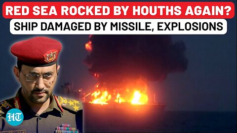 Houthis Shocking Attack In Red Sea_ Ship Damaged After Missile Attack, Explosions; Warning Issued