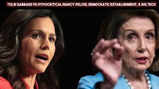 Tulsi Gabbard VS Hypocritical Nancy Pelosi, Democratic Establishment, & Big Tech