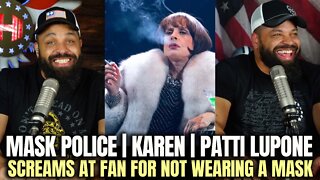 Mask Police | Karen | Patti LuPone Screams at Fan Not Wearing Mask Correctly