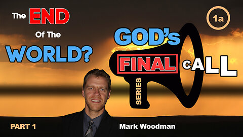 Mark Woodman - God's Final Call Part 1a - The End Of The World [1]