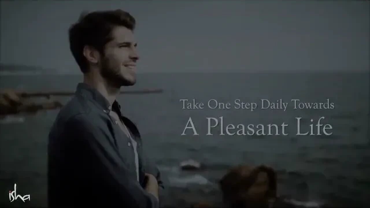 Take One Step Every Day Towards A Pleasant Life Sadhguru