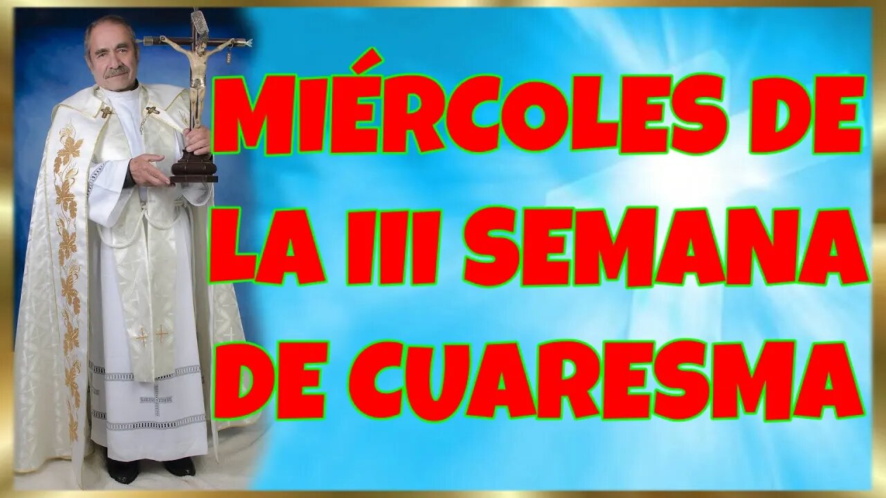 82 MIÉRCOLES DE LA III SEMANA DE CUARESMA 2022. 4K