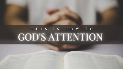 How To Get God's Attention!