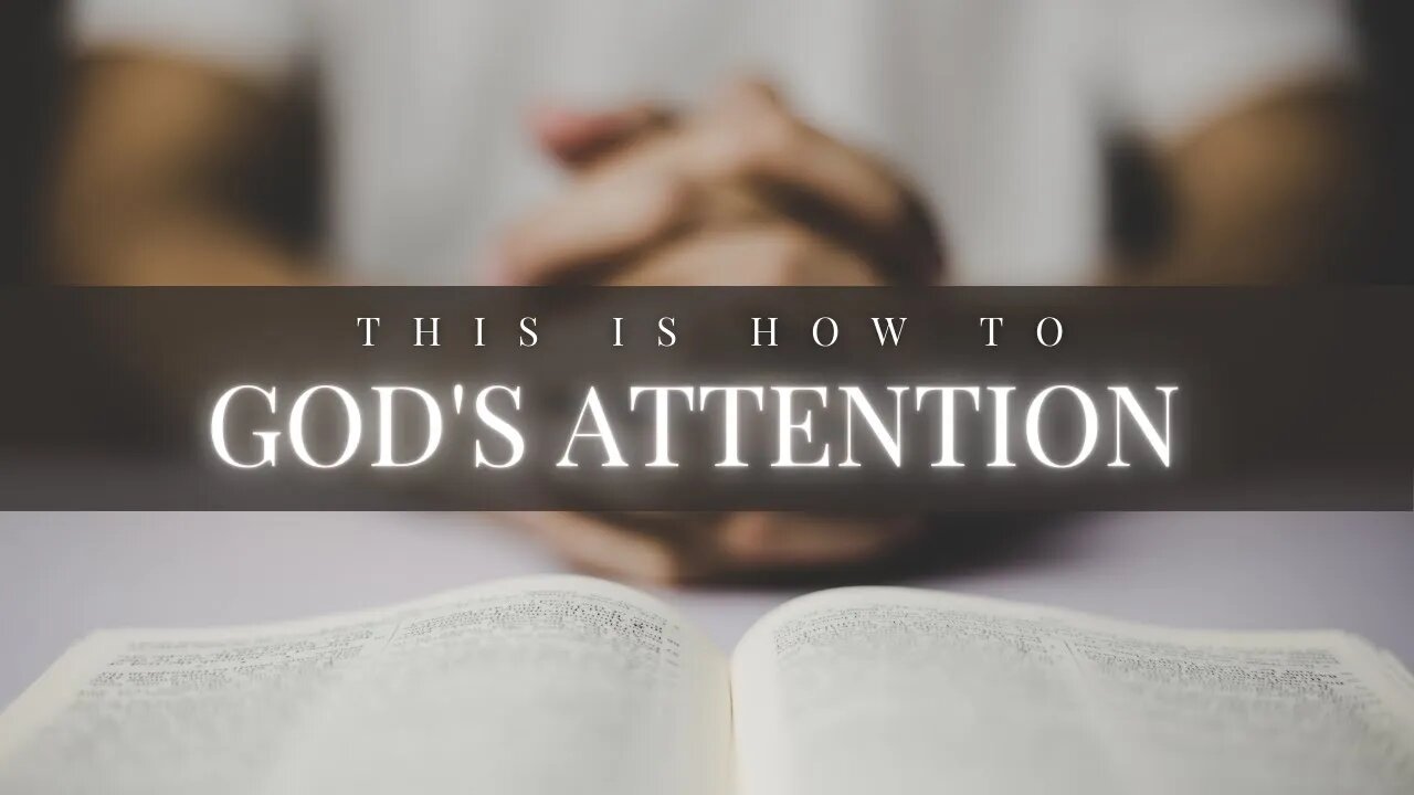 How To Get God's Attention!