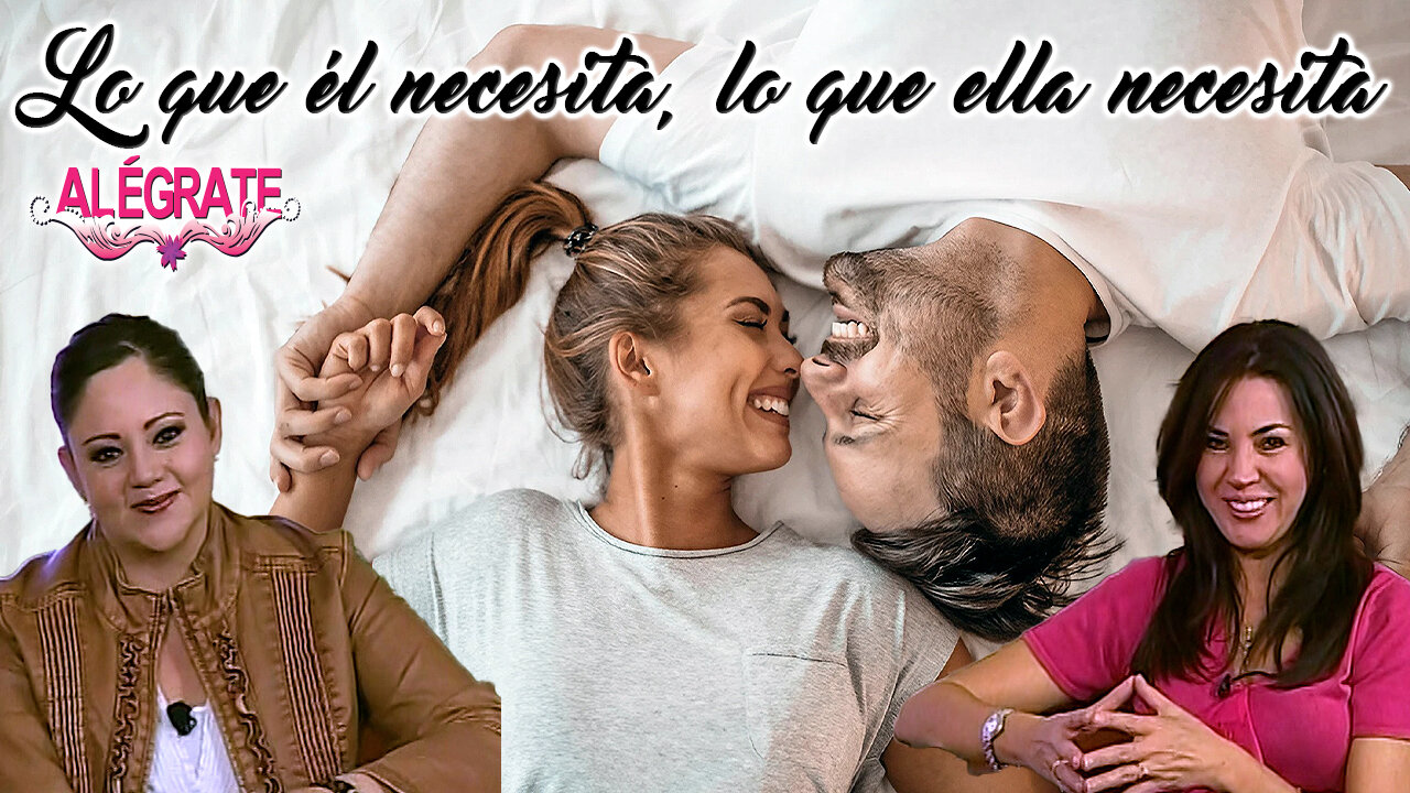 Lo que él necesita, lo que ella necesita - Alégrate