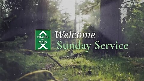 'Chapel On Main' Sunday Service on July 31st 2022