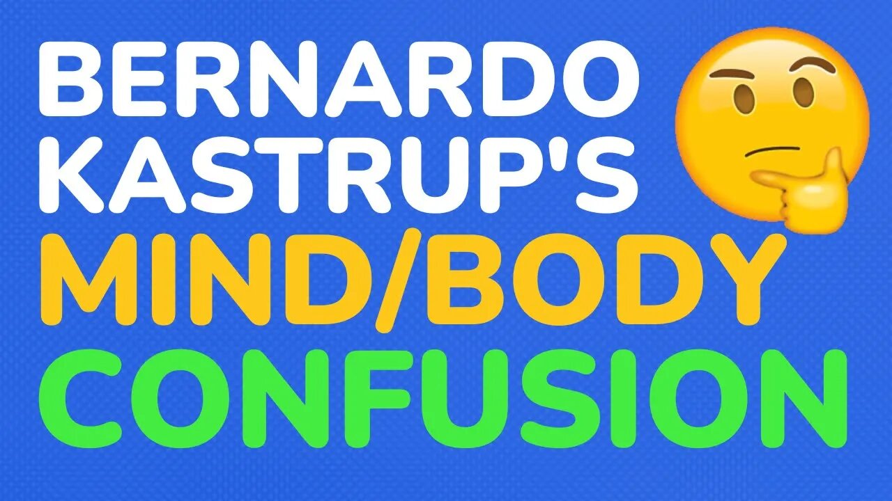 Bernardo Kastrup's mind / body confusion - follow up