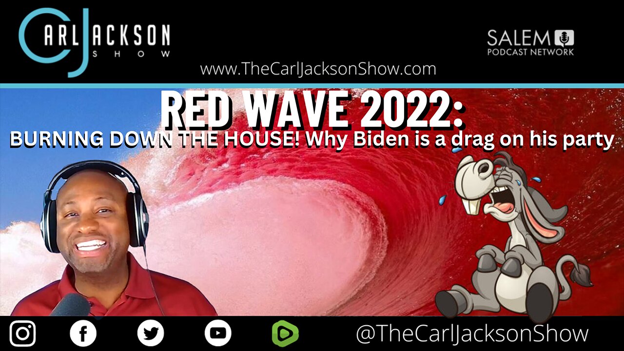 RED WAVE 2022: BURNING DOWN THE HOUSE! Why Biden is a drag on his party