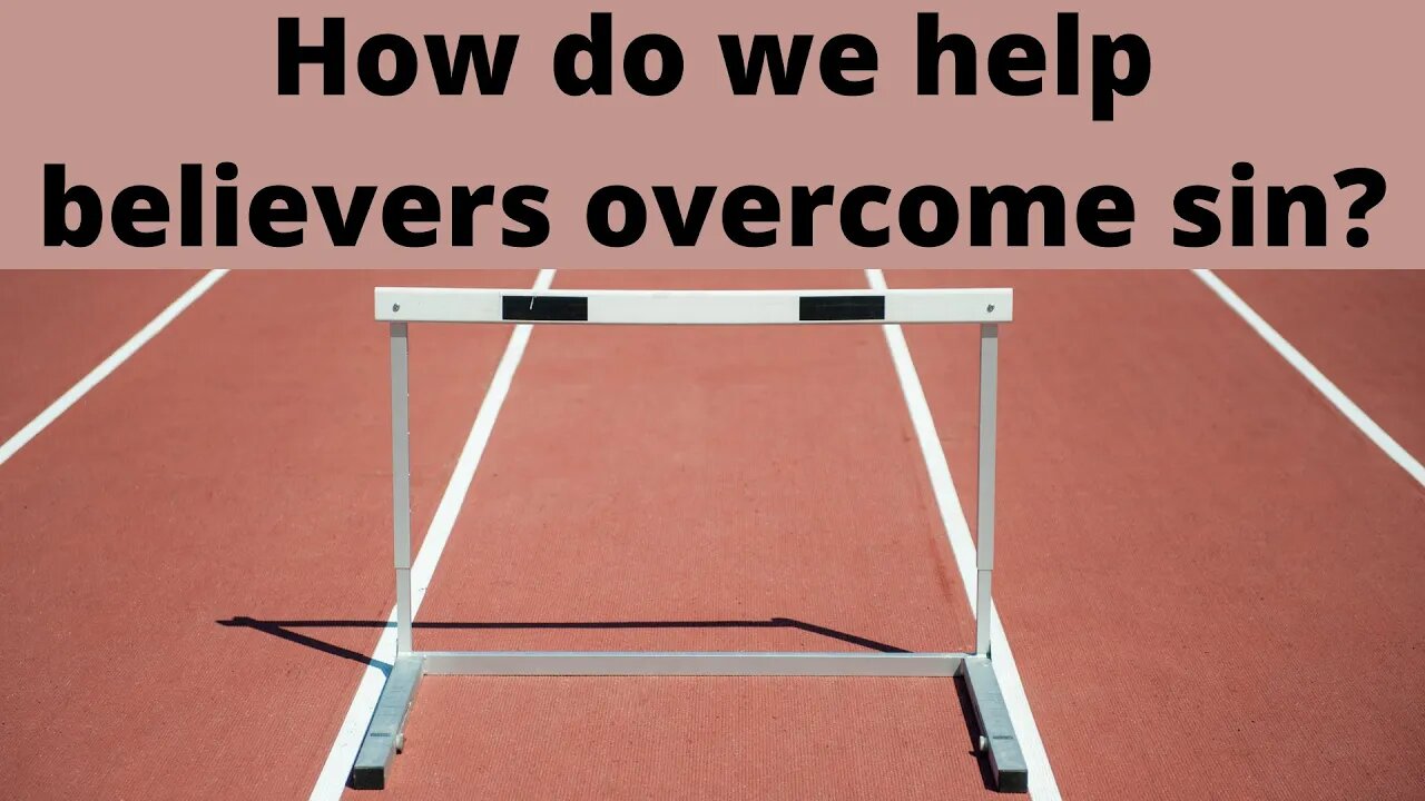 How do we help believers overcome sin?