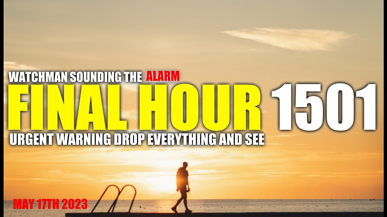 FINAL HOUR 1501 - URGENT WARNING DROP EVERYTHING AND SEE - WATCHMAN SOUNDING THE ALARM