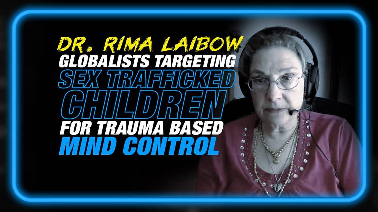 Dr. Rima Laibow: Globalists Targeting Sex Trafficked Children for Trauma Based Mind Contro