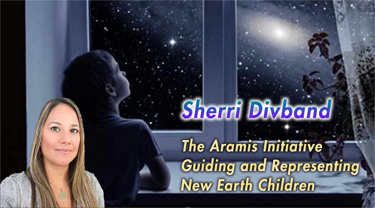 Sherri Divband Discusses The Aramis Initiative Guiding and Representing New Earth Children