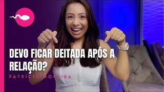 QUANTO TEMPO DEVO FICAR DEITADA APÓS A RELAÇÃO? | Boa Gravidez