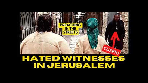 WITNESSES OF CHRIST THROUGH THE STREETS OF JERUSALEM! (hated and persecuted)