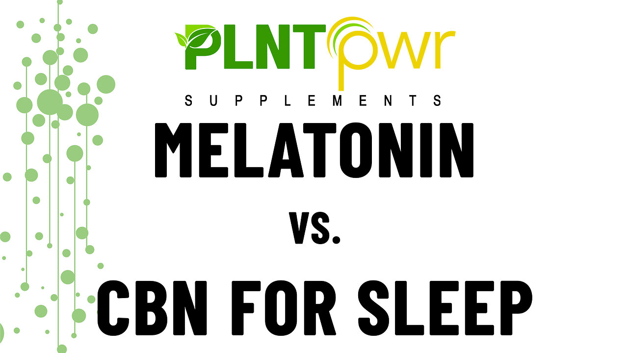 Melatonin versus CBN For Sleep - Plant Power Supplements