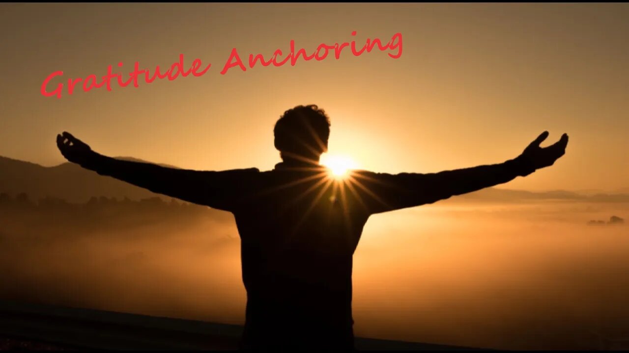 Gratitude Anchoring - "Trigger" Gratitude Daily to Change Your Life!