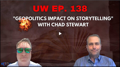 Unrestricted Warfare Ep. 138 | "Geopolitics Impact on Storytelling" with Chad Stewart