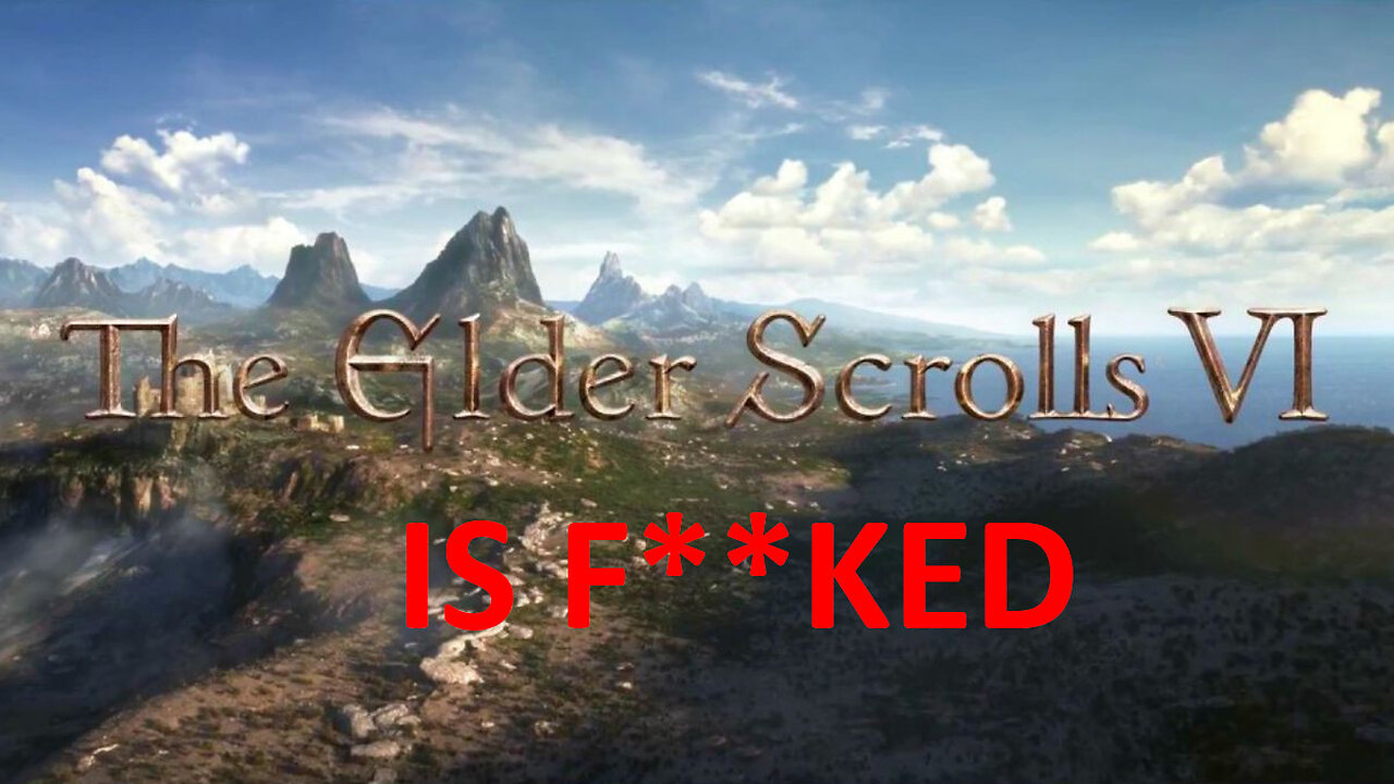 Elder Scrolls 6 is Screwed