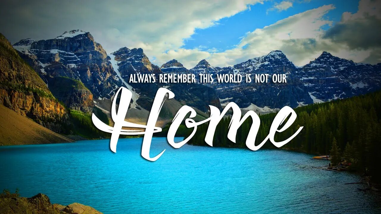 Always Remember This World Is Not Our Home