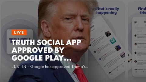 Truth Social App approved by Google Play Store…