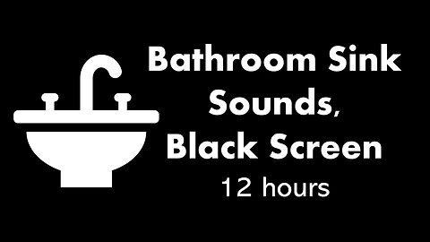Bathroom Sink Sounds, Black Screen 💧⬛ • 12 hours
