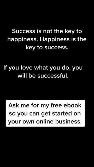 Success is not the key to happiness. Happiness is the key to success.