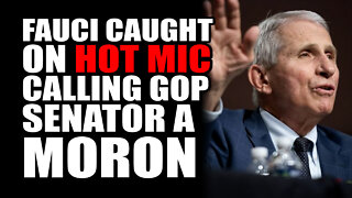 Fauci CAUGHT on HOT MIC Calling Senator a Moron