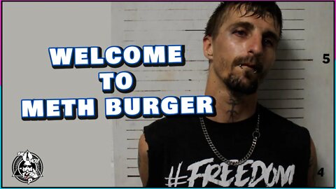 WELCOME TO METH BURGER - the Whole Tip Daily