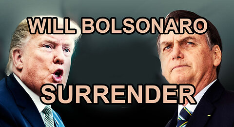 WILL BOLSONARO SURRENDER