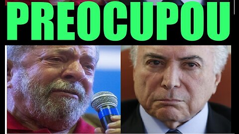 MICHEL TEMER EXPLICA SITUAÇÃO PREOCUPANTE DE LULA