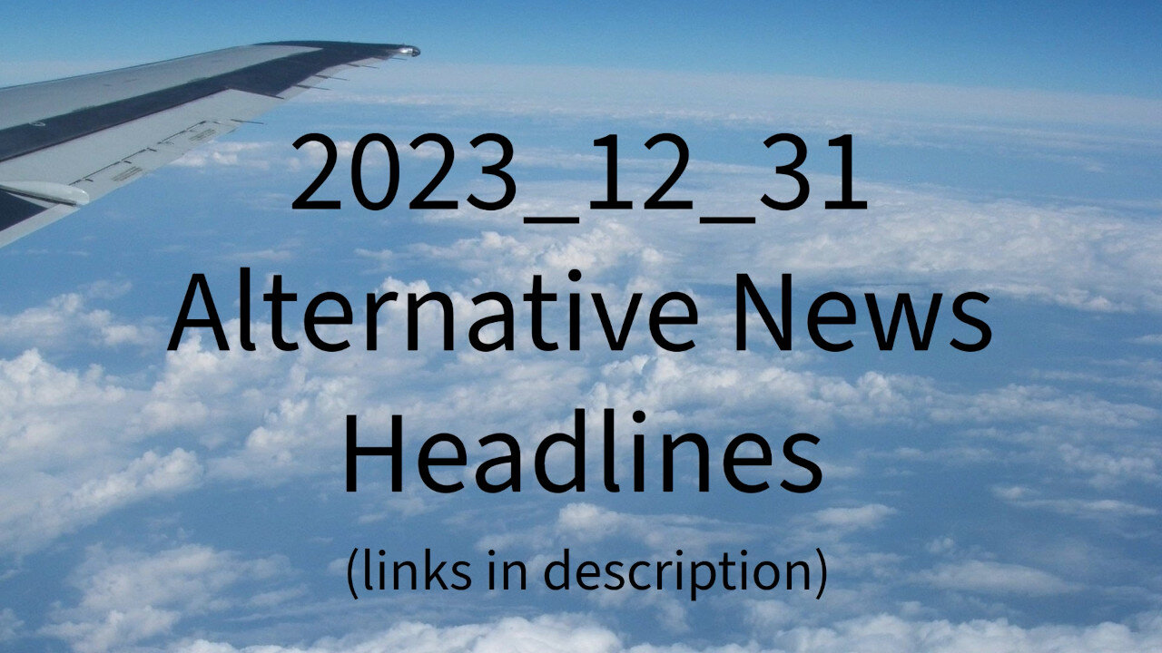 2023_12_31 Alternative News Headlines