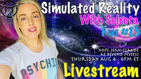 🔴LIVESTREAM: #23 SIMULATED REALITY WITH SOLRETA & Jean-Claude@BeyondMystic