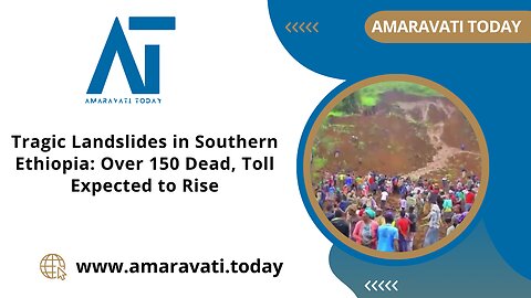 Tragic Landslides in Southern Ethiopia Over 150 Dead, Toll Expected to Rise | Amaravati Today News