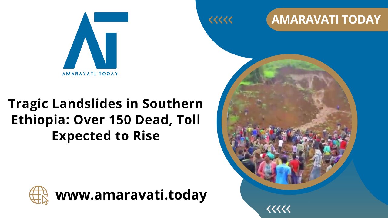 Tragic Landslides in Southern Ethiopia Over 150 Dead, Toll Expected to Rise | Amaravati Today News