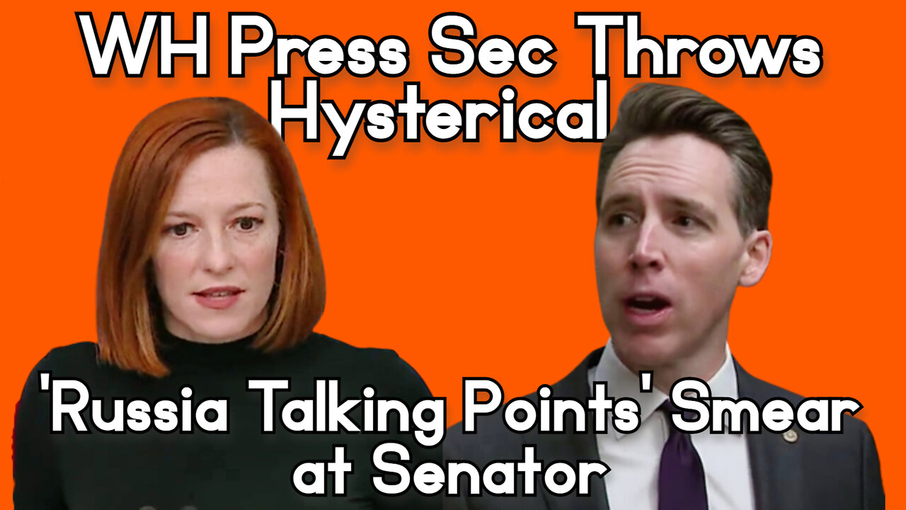 WH Press Sec Psaki Throws Hysterical ‘Russia Talking Points’ Smear at Senator Hawley