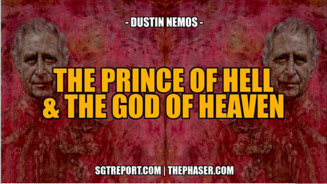 SGT REPORT - THE PRINCE OF HELL & THE GOD OF HEAVEN -- Dustin Nemos