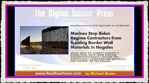 Marines Stop Biden Regime Contractors from Stealing Border Wall Materials in Nogales