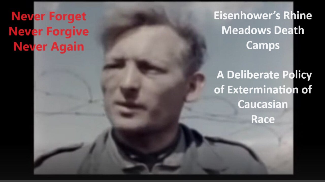 DOCUMENTARY: Eisenhower’s Rhine Meadows Death Camps-Deliberate Policy of Extermination of Caucasians