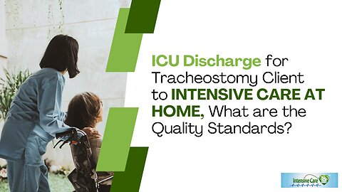 ICU Discharge for Tracheostomy Client to INTENSIVE CARE AT HOME, What are the Quality Standards?