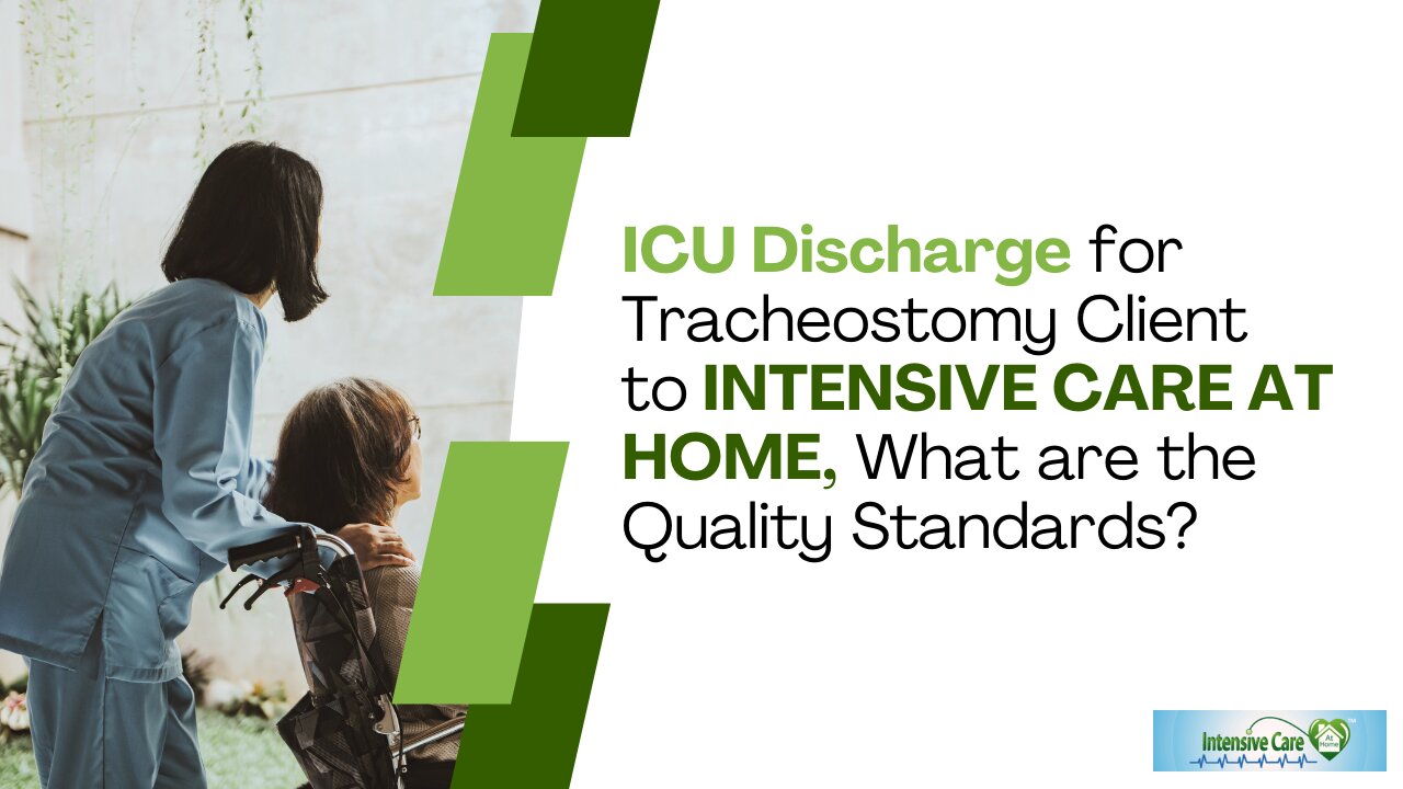 ICU Discharge for Tracheostomy Client to INTENSIVE CARE AT HOME, What are the Quality Standards?