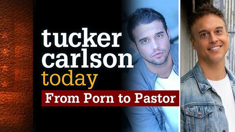 From Porn to Pastor | Tucker Carlson Today