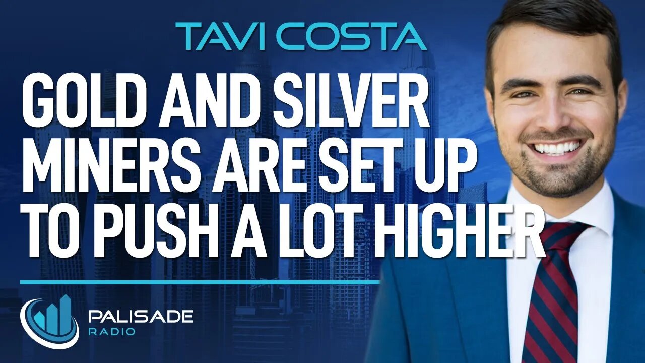 Tavi Costa: Gold and Silver Miners are Set Up to Push a Lot Higher