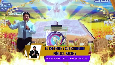 EL CREYENTE Y SU TESTIMONIO PÚBLICO: Parte 5 - EVANGELISTA EDGAR CRUZ