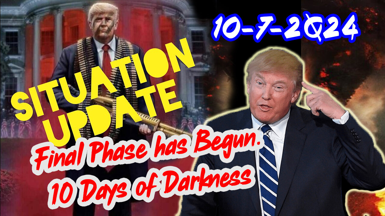 Situation Update 10/7/24 ~ Final Phase has Begun. 10 Days of Darkness