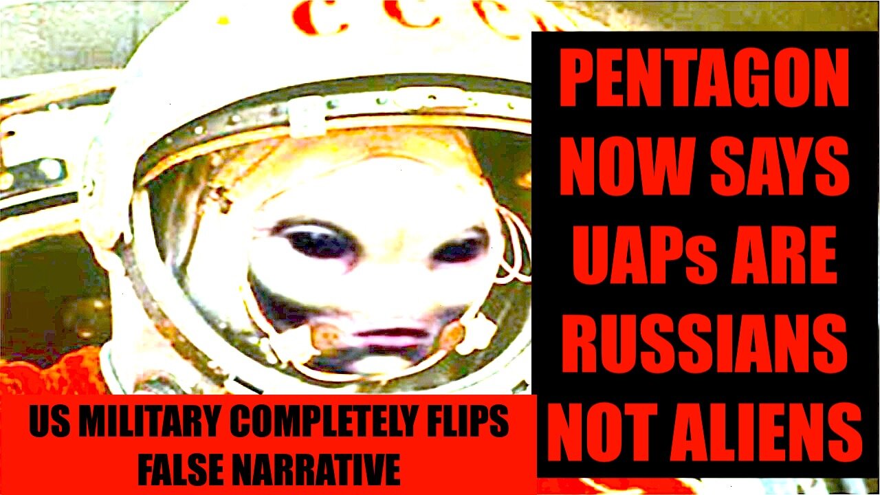 PENTAGON NOW SAYS UAPs ARE RUSSIANS OR CHINESE - NOT ALIENS! Complete Flip of Narrative