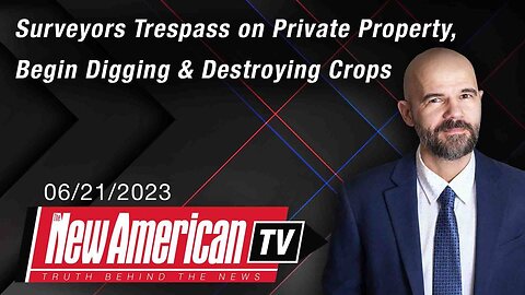 Surveyors Trespass on Private Property, Begin Digging & Destroying Crops