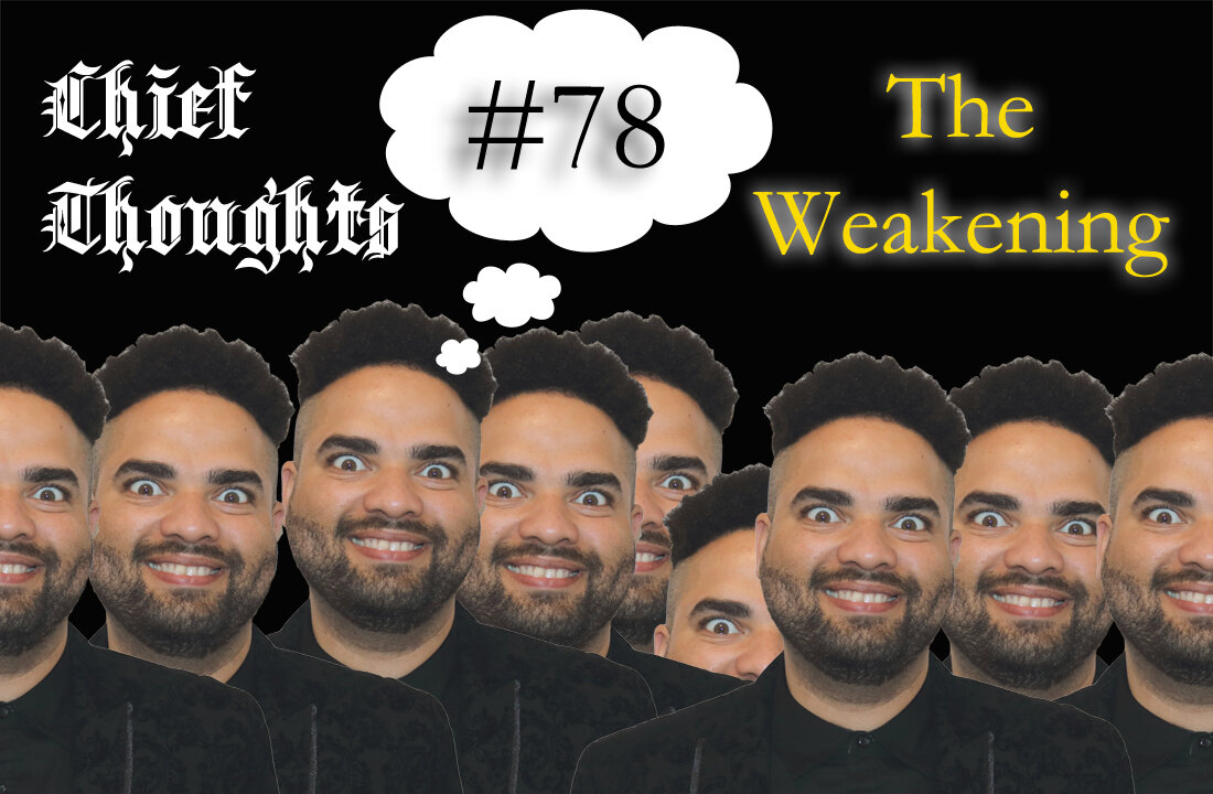 Chief Thoughts #078: The Weakening