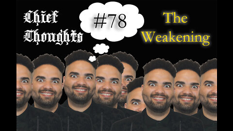 Chief Thoughts #078: The Weakening