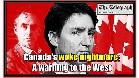 CANADA'S WOKE NIGHTMARE: A WARNING TO THE WEST