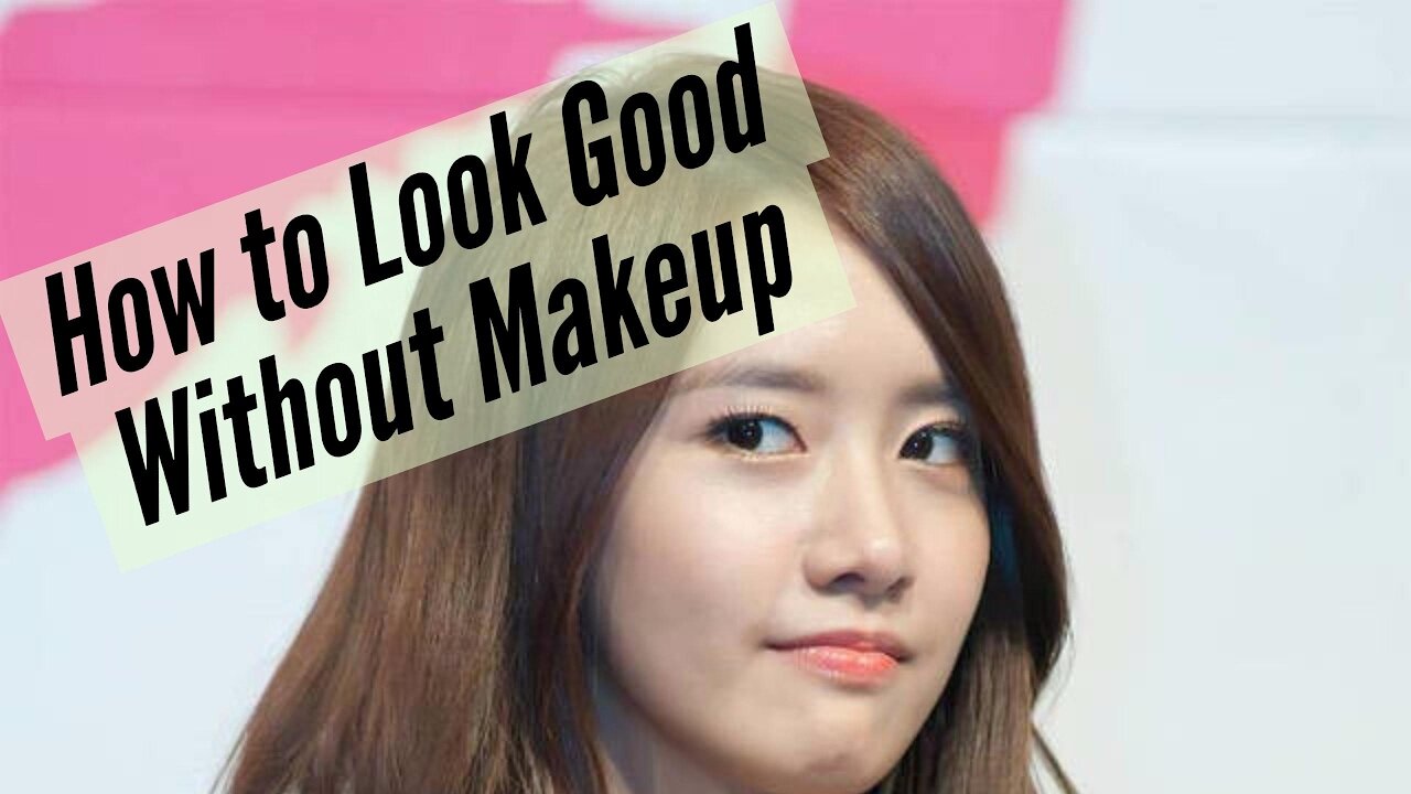 How To LOOK BEAUTIFUL WITH NO MAKEUP